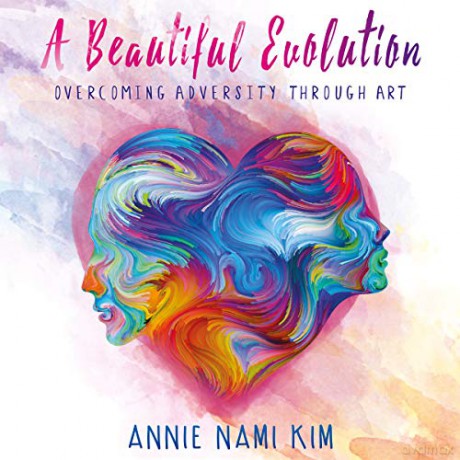 A Beautiful Evolution: Overcoming Adversity Through Art - Annie Nami Kim [KSIĄŻKA]