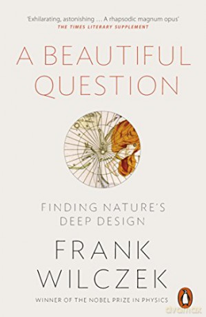 A Beautiful Question: Finding Nature's Deep Design - Frank Wilczek [KSIĄŻKA]
