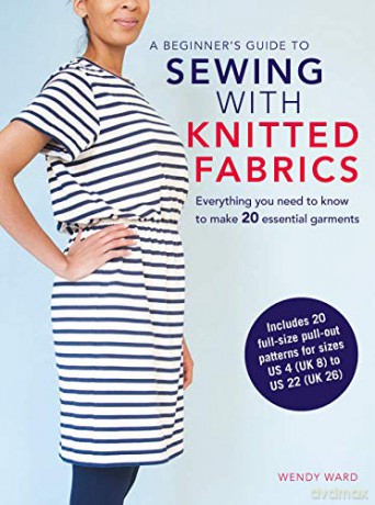 A Beginner's Guide to Sewing with Knitted Fabrics: Everything you need to know to make 20 essential garments - Wendy Ward [KSIĄŻKA]