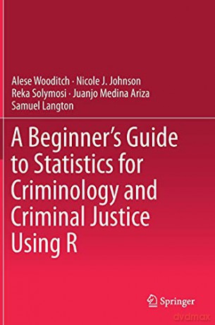 A Beginner's Guide to Statistics for Criminology and Criminal Justice Using R - Alese Wooditch [KSIĄŻKA]