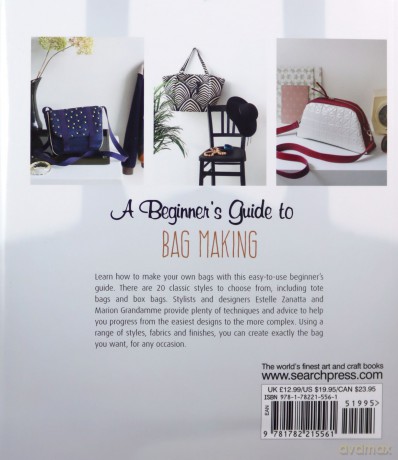 A Beginner's Guide to Bag Making: 20 classic styles explained step by step - Estelle Zanatta [KSIĄŻKA]