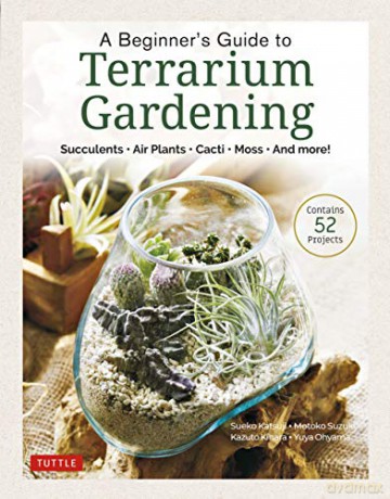 A Beginner's Guide to Terrarium Gardening: Succulents, Air Plants, Cacti, Moss and More! (Contains 51 Projects): Succulents, Air Plants, Cacti, Moss and More! (Contains 52 Projects) - Katsuji Sueko [KSIĄŻKA]