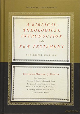 A Biblical-Theological Introduction to the New Testament: The Gospel Realized - Michael J. Kruger [KSIĄŻKA]