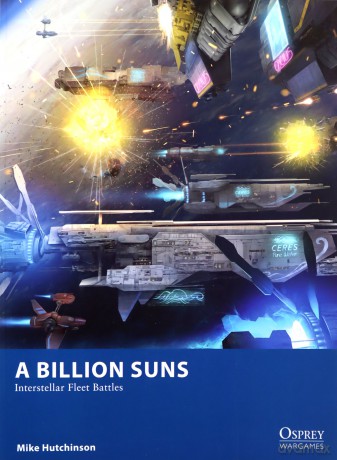 A Billion Suns: Interstellar Fleet Battles (Osprey Wargames) - Mike Hutchinson [KSIĄŻKA]