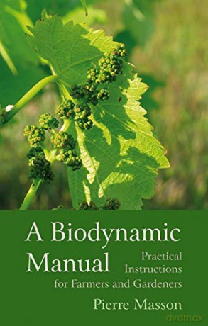 A Biodynamic Manual: Practical Instructions for Farmers and Gardeners - Pierre Masson [KSIĄŻKA]