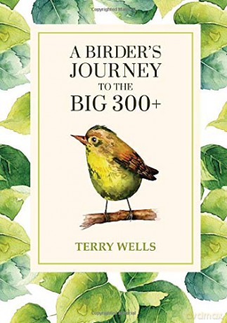 A Birder's Journey to the Big 300+ - Terry Wells [KSIĄŻKA]