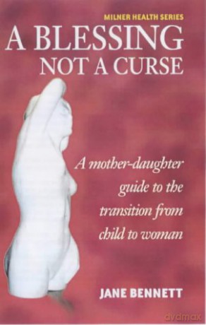 A Blessing Not a Curse: A Mother-daughter Guide to the Transition from Child to Woman (Milner Health) - Jane Bennett [KSIĄŻKA]