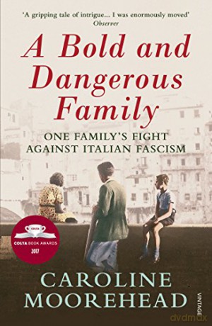 A Bold and Dangerous Family: One Family's Fight Against Italian Fascism - Caroline Moorehead [KSIĄŻKA]