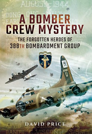 A Bomber Crew Mystery: The Forgotten Heroes of 388th Bombardment Group - David Price [KSIĄŻKA]
