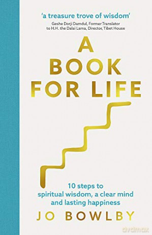 A Book For Life: 10 steps to spiritual wisdom, a clear mind and lasting happiness - Jo Bowlby [KSIĄŻKA]