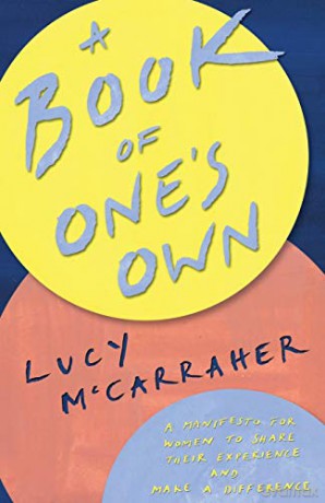 A Book of One's Own: A manifesto for women to share their experience and make a difference: A manifesto for women to share their expertise and make an impact - Lucy McCarraher [KSIĄŻKA]