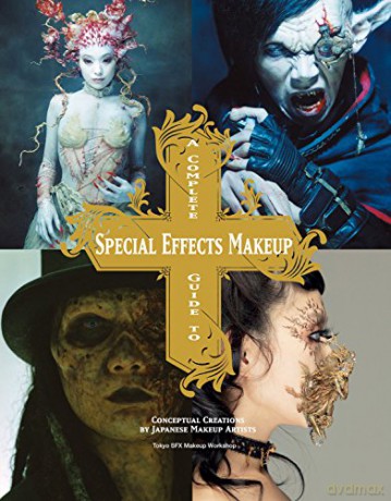 A Complete Guide to Special Effects Makeup: Conceptual Creations by Japanese Makeup Artists (Tokyo Sfx Makeup Workshop) - Tokyo SFX Makeup Workshop [KSIĄŻKA]