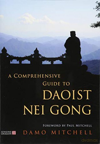 A Comprehensive Guide to Daoist Nei Gong - Damo Mitchell. Foreword by Paul Mitchell. [KSIĄŻKA]