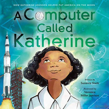 A Computer Called Katherine: How Katherine Johnson Helped Put America on the Moon (Little Brown Young Readers Us) - Suzanne Slade [KSIĄŻKA]