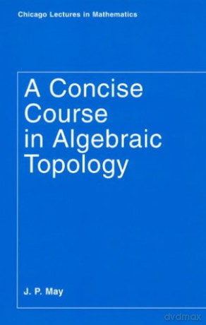 A Concise Course in Algebraic Topology (Chicago Lectures in Mathematics) - J. P. P. May [KSIĄŻKA]