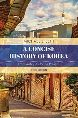 A Concise History of Korea: From Antiquity to the Present, Third Edition - Michael J. Seth [KSIĄŻKA]