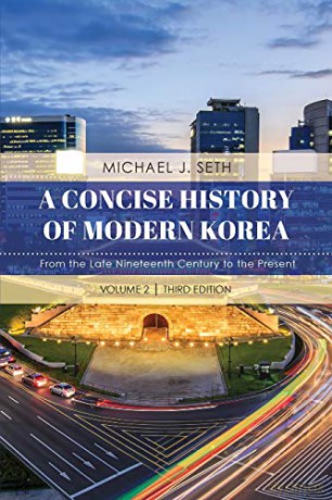 A Concise History of Modern Korea - Volume 2, Third Edition: From the Late Nineteenth Century to the Present, Volume 2, Third Edition - Michael J. Seth [KSIĄŻKA]