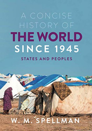 A Concise History of the World Since 1945: States and Peoples - W. M. Spellman [KSIĄŻKA]