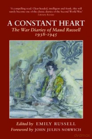 A Constant Heart: The War Diaries of Maud Russell 1938 - 1945 - Emily Russell [KSIĄŻKA]