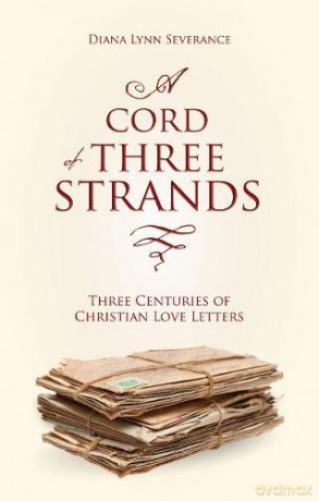 A Cord of Three Strands: Three Centuries of Christian Love Letters (Focus for Women) - Diana Lynn Severance [KSIĄŻKA]