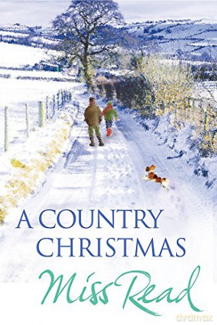 A Country Christmas: Village Christmas, Jingle Bells, Christmas At Caxley 1913, The Fairacre Ghost (Christmas Fiction) - Miss Read [KSIĄŻKA]