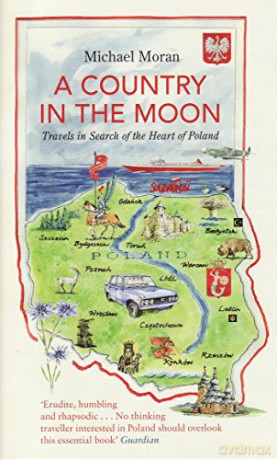 A Country in the Moon: Travels in Search of the Heart of Poland - Michael Moran [KSIĄŻKA]