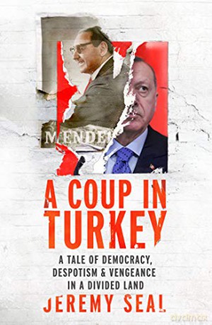 A Coup in Turkey: A Tale of Democracy, Despotism and Vengeance in a Divided Land - Jeremy Seal [KSIĄŻKA]