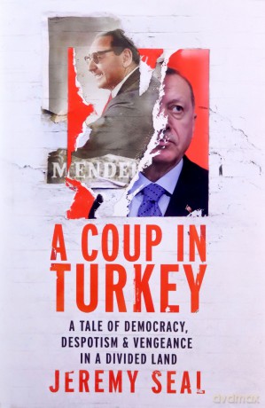 A Coup in Turkey: A Tale of Democracy, Despotism and Vengeance in a Divided Land - Jeremy Seal [KSIĄŻKA]