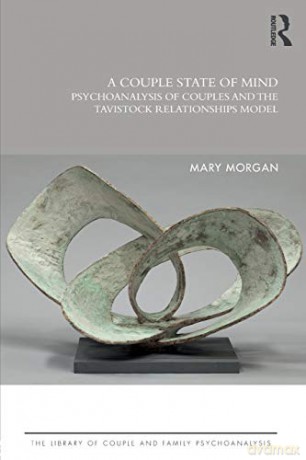 A Couple State of Mind: Psychoanalysis of Couples and the Tavistock Relationships Model (The Library of Couple and Family Psychoanalysis) - Mary Morgan [KSIĄŻKA]