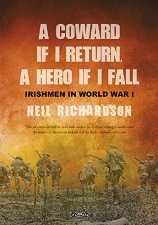 A Coward if I Return, A Hero if I Fall: Stories of Irishmen in World War I - Neil Richardson [KSIĄŻKA]