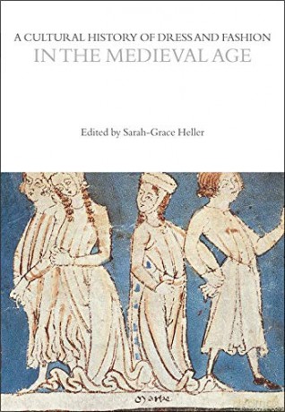 A Cultural History of Dress and Fashion in the Medieval Age (The Cultural Histories Series) - Professor Sarah-Grace Heller [KSIĄŻKA]