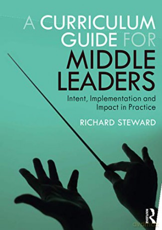 A Curriculum Guide for Middle Leaders: Intent, Implementation and Impact in Practice - Richard Steward [KSIĄŻKA]