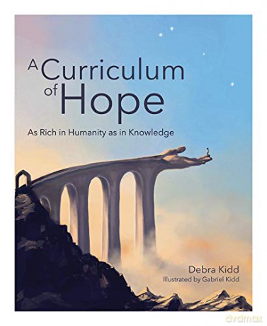 A Curriculum of Hope: As rich in Humanity as in Knowledge - Dr Debra Kidd [KSIĄŻKA]