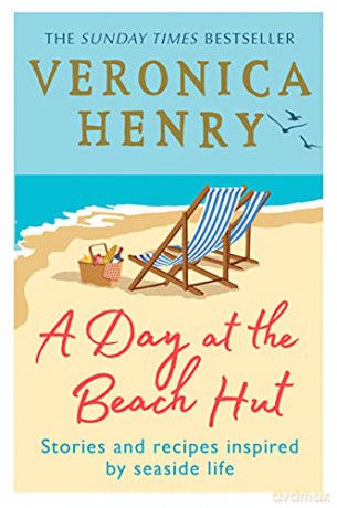 A Day at the Beach Hut: Stories and Recipes Inspired by Seaside Life - Veronica Henry [KSIĄŻKA]