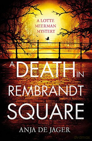 A Death in Rembrandt Square (Lotte Meerman) - Anja de Jager [KSIĄŻKA]