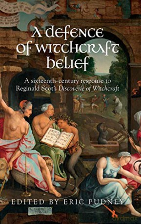 A defence of witchcraft belief: A sixteenth-century response to Reginald Scots Discoverie of Witchcraft - Eric Pudney [KSIĄŻKA]