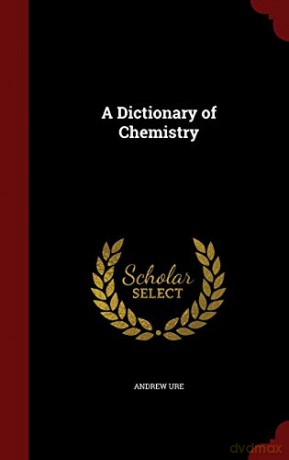 A Dictionary of Chemistry - Andrew Ure [KSIĄŻKA]