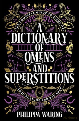 A Dictionary of Omens and Superstitions: The Complete Guide to Signs of Good Fortune and Bad Luck - Philippa Waring [KSIĄŻKA]