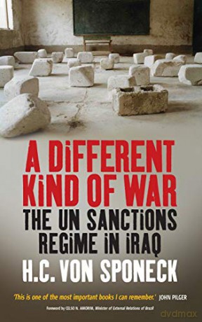 A Different Kind of War: The UN Sanctions Regime in Iraq - H. C. von Sponeck [KSIĄŻKA]