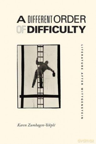 A Different Order of Difficulty - Literature after Wittgenstein - Karen Zumhagen-yekplé [KSIĄŻKA]