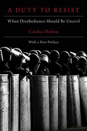 A Duty to Resist: When Disobedience Should Be Uncivil - Candice Delmas [KSIĄŻKA]