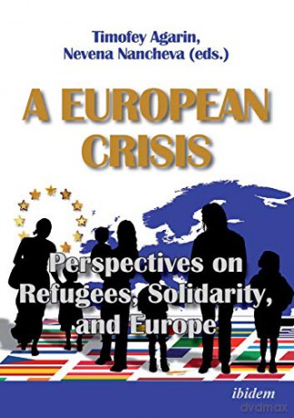 A European Crisis: Perspectives on Refugees, Solidarity, and Europe - Nevena Nancheva [KSIĄŻKA]