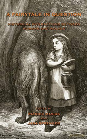 A Fairytale in Question: HISTORICAL INTERACTIONS BETWEEN HUMANS AND WOLVES. - Patrick Masius [KSIĄŻKA]