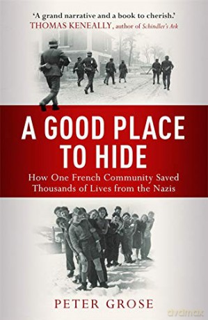 A Good Place to Hide: How One Community Saved Thousands from the Nazis in World War II - The Greatest Escape: How One Community Saved Thousands of Lives from the Nazis In WWII - Peter Grose [KSIĄŻKA]