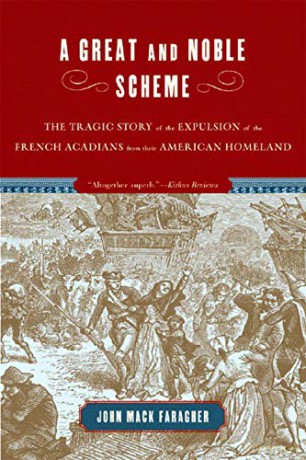 A Great and Noble Scheme: The Tragic Story of the Expulsion of the French Acadians from Their American Homeland - John Mack Faragher [KSIĄŻKA]