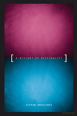 A History of Bisexuality (The Chicago Series on Sexuality, History, and Society) - Steven Angelides [KSIĄŻKA]