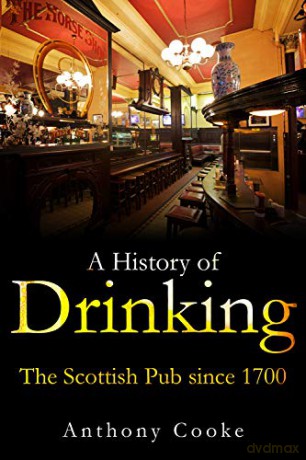 A History of Drinking: The Scottish Pub Since 1700 - Anthony Cooke [KSIĄŻKA]