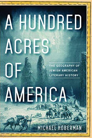 A Hundred Acres of America: The Geography of Jewish American Literary History - Michael Hoberman [KSIĄŻKA]