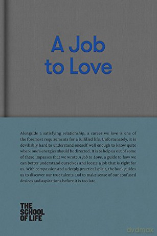 A Job to Love (School of Life Library): A Practical Guide to Finding Fulfilling Work by Better Understanding Yourself - The School of Life [KSIĄŻKA]
