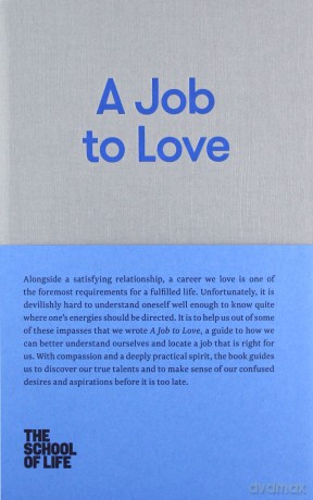 A Job to Love (School of Life Library): A Practical Guide to Finding Fulfilling Work by Better Understanding Yourself - The School of Life [KSIĄŻKA]